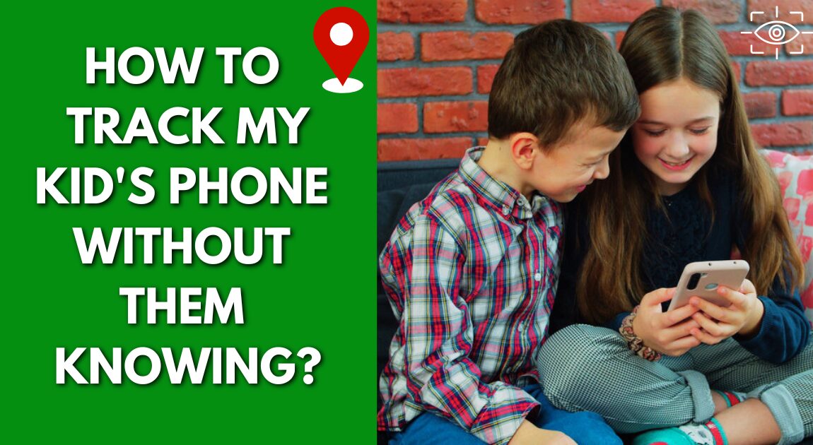 How to Track My Kid's Phone Without Them Knowing